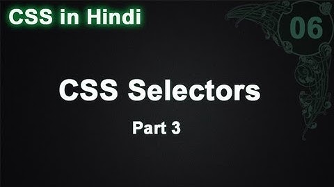 CSS selector in Hindi  part 3 of 3