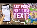 ART from PREDICTIVE TEXT PROMPTS! - Autocomplete Decides what I Should Draw Challenge