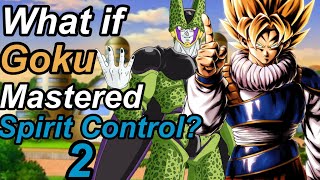 What if Goku Mastered Spirit Control? Part 2 | Dragon Ball: What if?