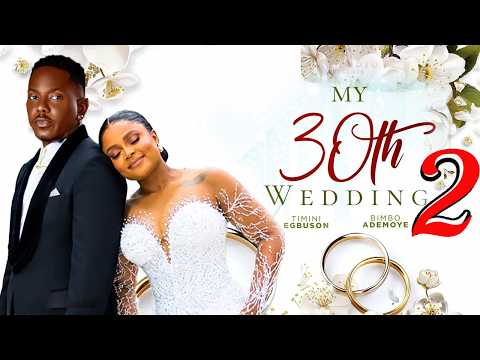 MY 30TH WEDDING 2 (NEW MOVIE) BIMBO ADEMOYE, TIMINI EGBUSON LATEST TRENDING MOVIE 2026 CTM