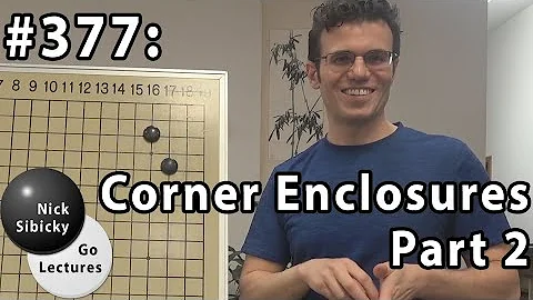 Nick Sibicky Go Lecture #377 - Corner Enclosures (Part 2)