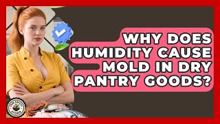 Why Does Humidity Cause Mold In Dry Pantry Goods? - Food Safety Kitchen screenshot 5