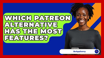 Which Patreon Alternative Has The Most Features? - Be App Savvy