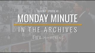 Monday Minute (Season 7) Ep 49 - TWA Hijacking