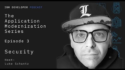 Security, Episode 4 | The Application Modernization Series