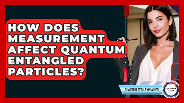 How Does Measurement Affect Quantum Entangled Particles? - Quantum Tech Explained