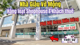 Nhà Giàu Sài Gòn Vỡ Mộng đầu tư Shophouse kiếm lời ! Nhà phố thương mại Phú Mỹ Hưng Ế ẩm khách thuê