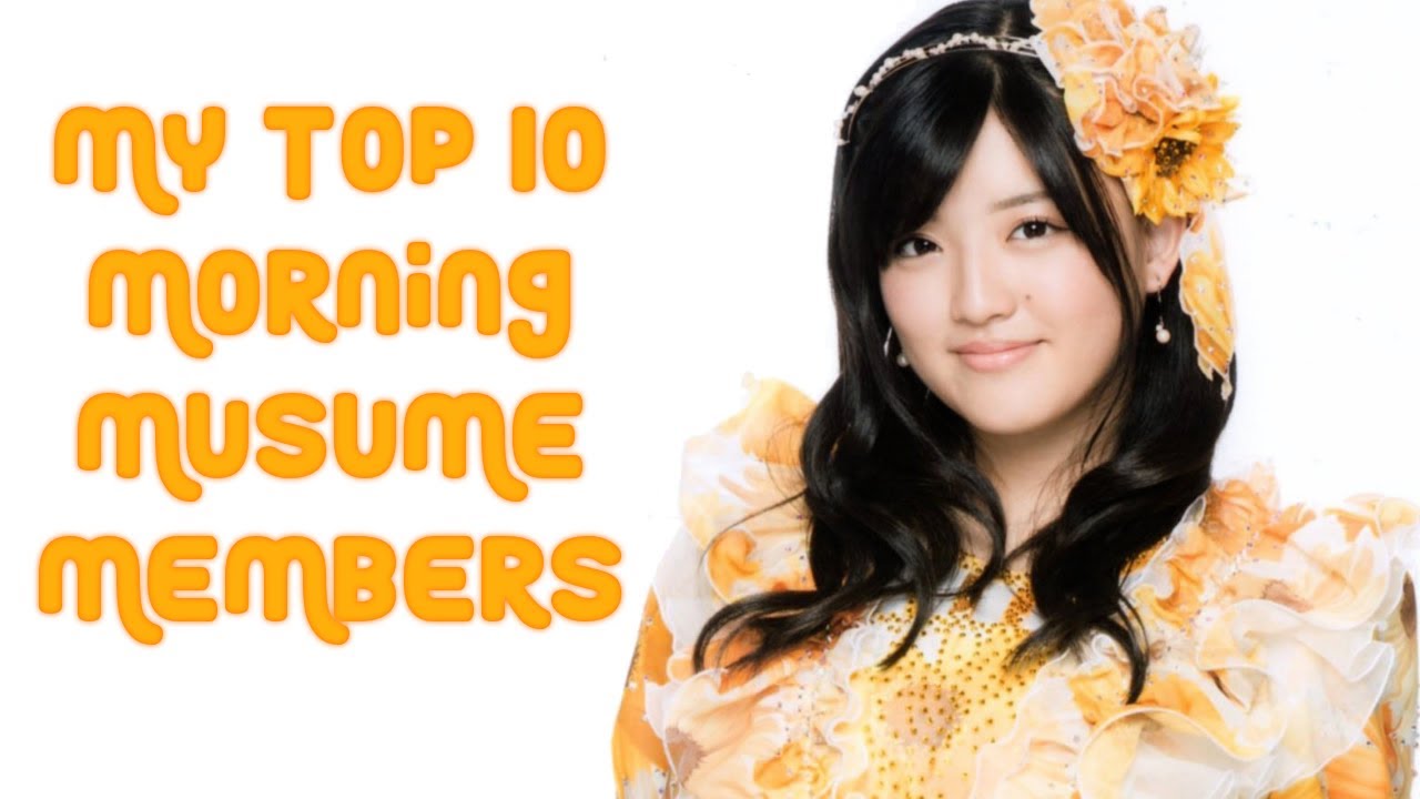 my top 10 morning musume members !