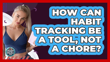 How Can Habit Tracking Be A Tool, Not A Chore? - Habit Hacks Hub