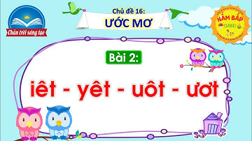 Tiếng Việt lớp 1 - Chân trời sáng tạo - Chủ đề 16 - Bài 2: IÊT, YÊT, UÔT, ƯƠT