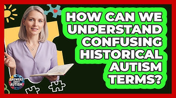 How Can We Understand Confusing Historical Autism Terms? - Answers About Autism
