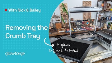 Removing the Crumb Tray (+ print on a glass bottle!) | Glowforge