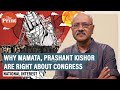 Yes, UPA's dead. But here's what Mamata, PK are saying about Congress & why that's right too