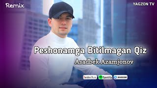 Asadbek Azamjonov - Peshonamga Bitilmagan Qiz (Remix By Dj Asilbek) @Yagzontv