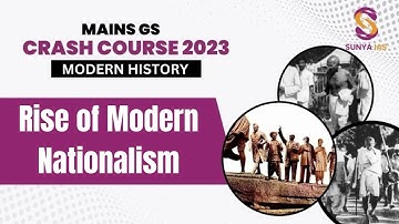 Mains GS Crash Course | Modern History- RISE OF MODERN NATIONALISM | UPSC CSE 2023 | Sunya IAS