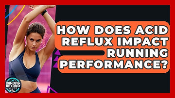 How Does Acid Reflux Impact Running Performance? - Running Beyond Limits