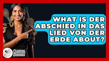 What Is Der Abschied In Das Lied Von Der Erde About? - Classical Serenade