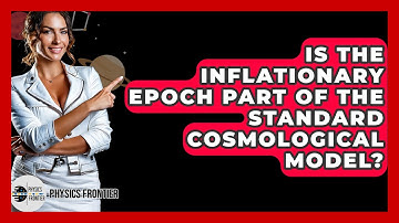 Is The Inflationary Epoch Part Of The Standard Cosmological Model? - Physics Frontier