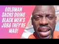 Goldman Sachs Doing Black Men's Job & They are Mad