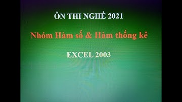 EXCEL 2003 - TÌM HIỂU NHÓM HÀM SỐ VÀ HÀM THỐNG KÊ | NGHỀ PT  #3