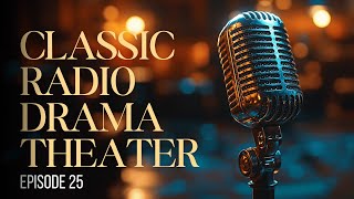 Classic Radio Drama Theater #25 | 4 Historical, Drama, Comedy & Adventure Audio Stories ·Audio Drama