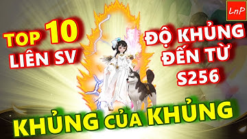 VLTK MOBILE - KHỦNG CỦA KHỦNG - TOP 10 LỰC CHIẾN LIÊN SV ĐẾN TỪ S256 VÀ CÒN BUNG NỮA | LnP