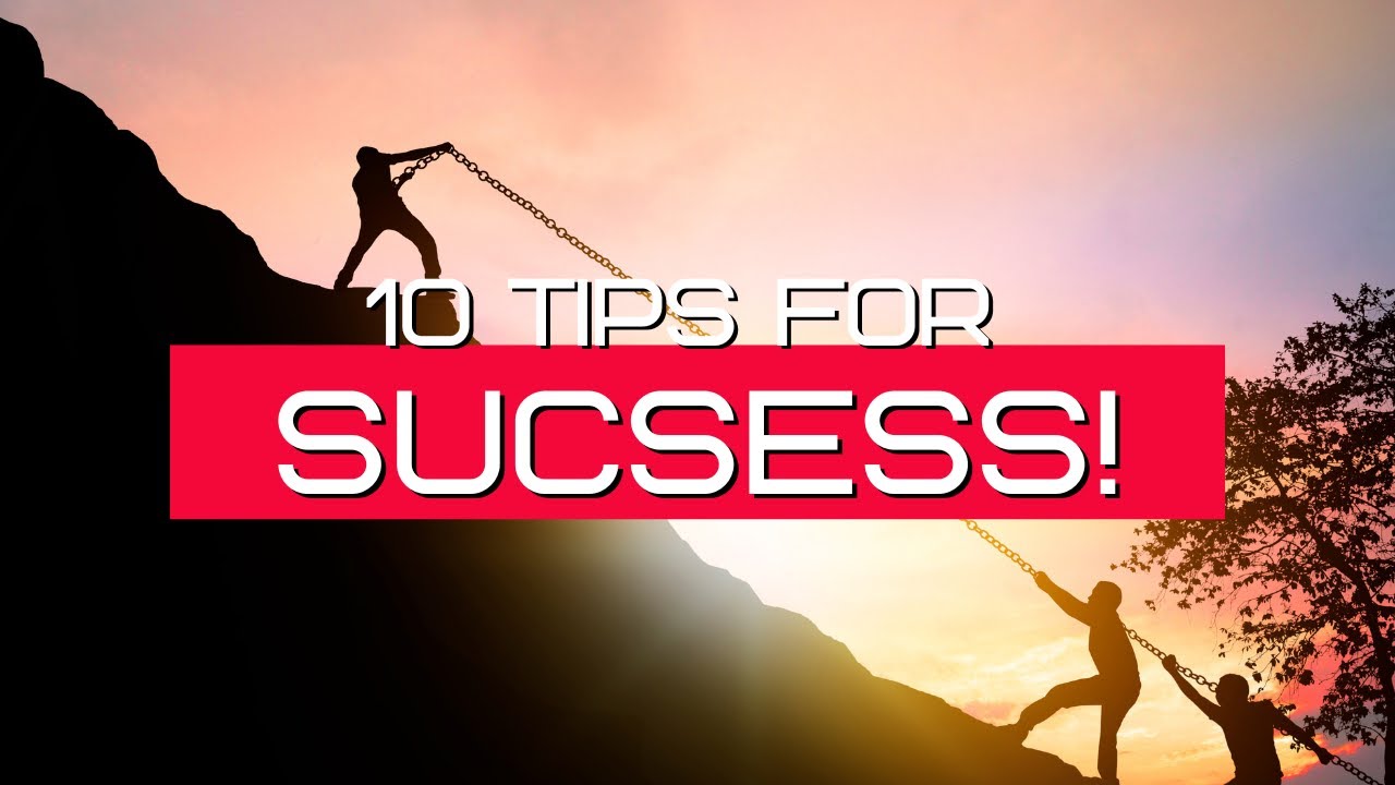 10 Tips For Success You Need To Learn NOW! - YouTube