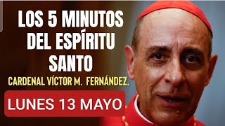 🔥 LOS CINCO MINUTOS DEL ESPÍRITU SANTO.  CARDENAL VÍCTOR M.  FERNÁNDEZ.  LUNES 13 MAYO/24 🔥