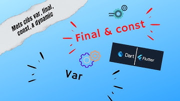 Mots clés var, final, const, et dynamic en DART / FLUTTER - #17