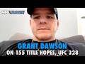 Think he's not title-worthy? Remember Charles Oliveira's road, Grant Dawson says | UFC 328