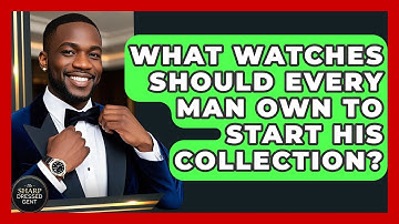 What Watches Should Every Man Own To Start His Collection? - The Sharp Dressed Gent