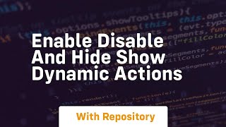 Enable disable and hide show dynamic actions