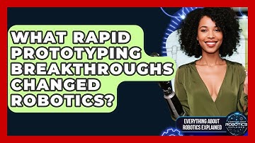 What Rapid Prototyping Breakthroughs Changed Robotics? - Everything About Robotics Explained