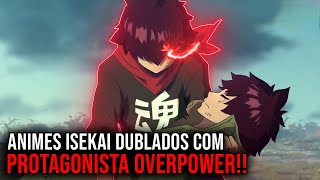 5 ANIMES ISEKAIS DUBLADOS COM PROTAGONISTA OVERPOWER!! 