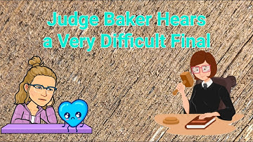 Difficult Final Trial - Judge Baker