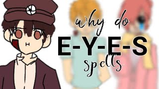 Why does E-Y-E-S spells? (Toilet bound Hanako kun)