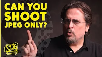 Can You Shoot JPEG only? | Ask David Bergman