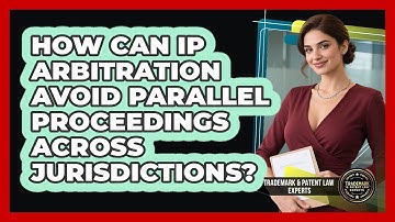 How Can IP Arbitration Avoid Parallel Proceedings Across Jurisdictions?