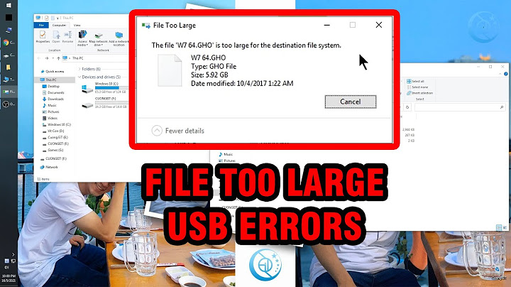 Lỗi không copy được file lớn hơn 4g vào usb năm 2024
