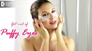 PUFFY EYES. Get rid of Puffy Eyes - Tips by Dermatologist - Dr. Rasya Dixit | Doctors' Circle