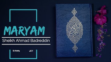 سورة مريم | المصحف  المرتل للشيخ أحمد بدر الدين| Surah-Maryam