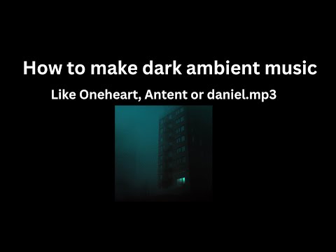 How to make dark ambient/dreamscape music (like Oneheart, Antent, daniel.mp3) 💙 (500k + streams)