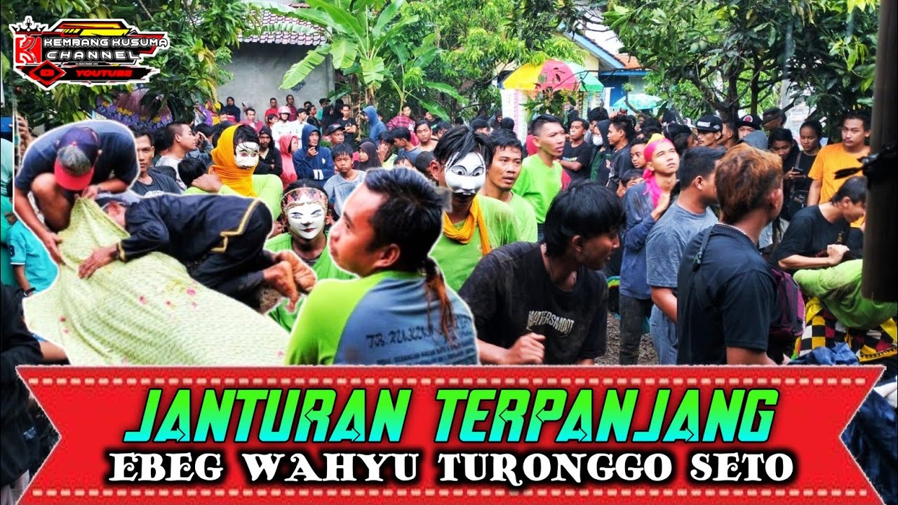 EDISI FULL JANTURAN TERPANJANG // EBEG WAHYU TURONGGO SETO