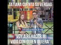 TATIANA CUENTA SU VERDAD! Fuertes declaraciones. #3 TATIANA CUENTA SU VERDAD! Fuertes declaraciones. #2