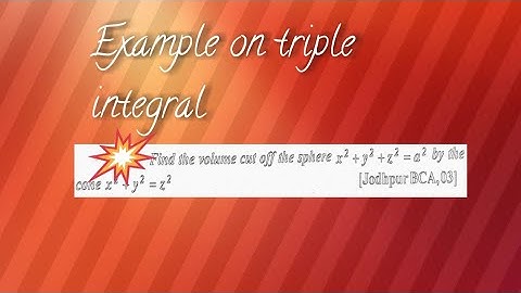Example on triple integral :- Volume common to sphere and cone