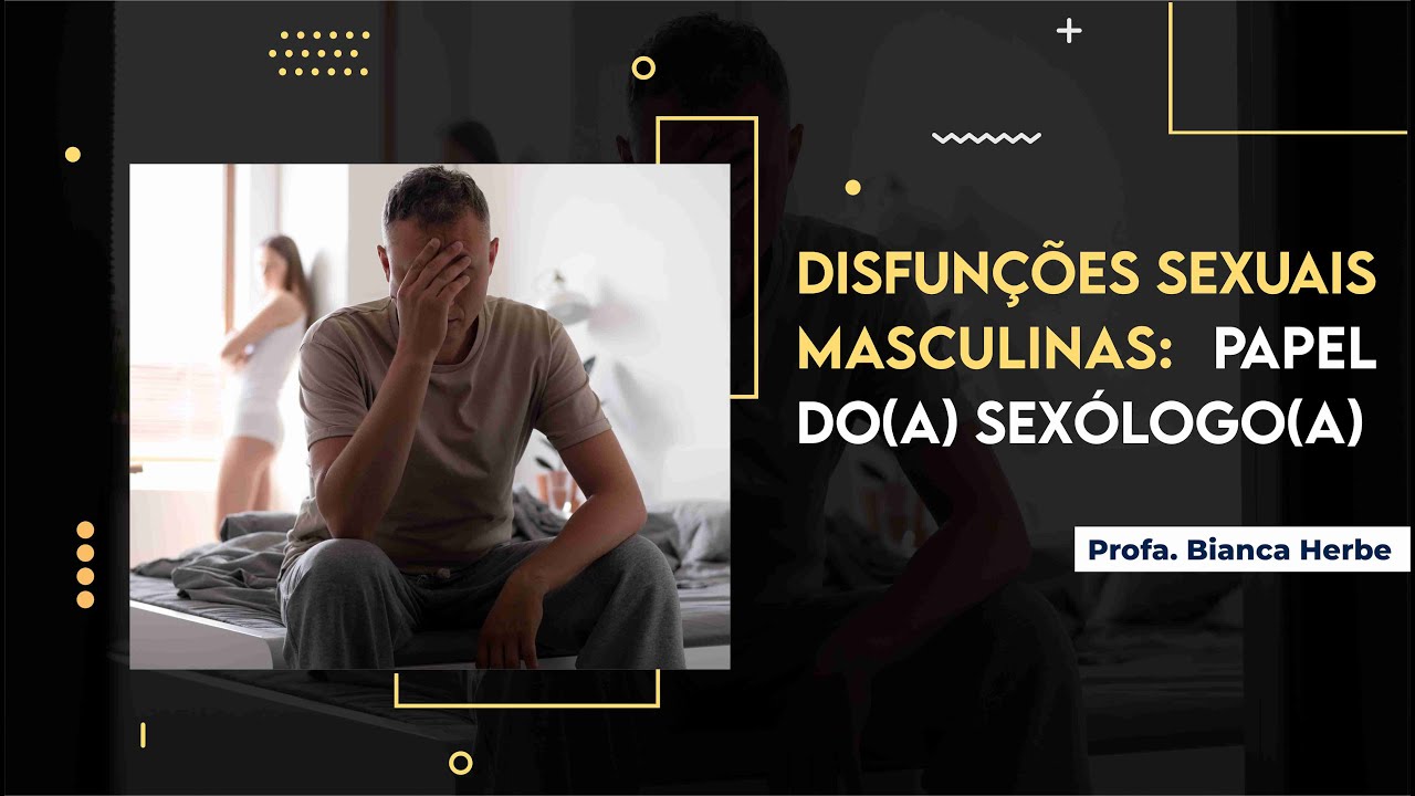 Disfunções Sexuais Masculinas: Papel do(a) Sexólogo(a)