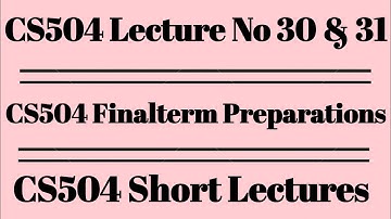 CS504 Lecture No 30 and 31/cs504 short lecture no 30 and 31/VU short lectures/Alpha Academy