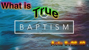 What is true Baptism? This answer is from the Bible not the Church!!