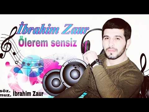 İbrahim Zaur Olerem Sensiz 2018 Yeni