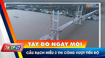 Cầu Rạch Miễu 2 thi công vượt tiến độ| Cần Thơ TV